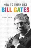 How to Think Like Bill Gates (Hardcover) - Daniel Smith Photo
