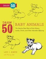 Draw 50 Baby Animals - The Step-by-step Way to Draw Kittens, Lambs, Chicks, and Other Adorable Offspring (Paperback) - Lee J Ames Photo