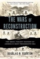 The Wars of Reconstruction - The Brief, Violent History of America's Most Progressive Era (Paperback) - Douglas R Egerton Photo