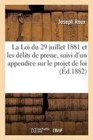 La Loi Du 29 Juillet 1881 Et Les Delits de Presse, Suivi D'Un Appendice Sur Le Projet de Loi (French, Paperback) - Roux J Photo