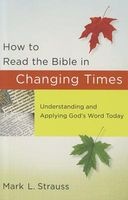 How to Read the Bible in Changing Times - Understanding and Applying God's Word Today (Paperback) - Mark L Strauss Photo