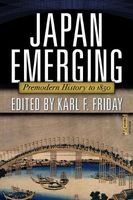 Japan Emerging - Premodern History to 1850 (Paperback) - Karl F Friday Photo