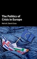 The Politics of Crisis in Europe (Hardcover) - Maia K Davis Cross Photo