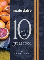 "Marie Claire: 10 Years of Great Food with " (Hardcover) - Michele Cranston Photo