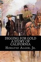 Digging for Gold - A Story of California (Paperback) - Jr Horatio Alger Photo