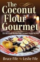 Coconut Flour Gourmet - 150 Delicious Gluten-Free Coconut Flour Recipes (Paperback) - Bruce Fife Photo