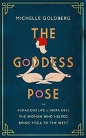 The Goddess Pose - The Audacious Life of Indra Devi, the Woman Who Helped Bring Yoga to the West (Hardcover) - Michelle Goldberg Photo