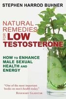 Natural Remedies for Low Testosterone - How to Enhance Male Sexual Health and Energy (Paperback, 2nd Edition, New Edition of The Natural Testosterone Plan) - Stephen Harrod Buhner Photo