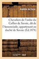 Chevaliers de L Ordre Du Collier de Savoie, Dit de L Annonciade, Appartenant Au Duche de Savoie (French, Paperback) - De Foras A Photo