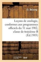 Lecons de Zoologie, Conformes Aux Programmes Officiels Du 31 Mai 1902, Pour La Classe de Troisieme B (French, Paperback) - Er Belzung Photo