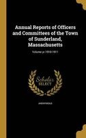 Annual Reports of Officers and Committees of the Town of Sunderland, Massachusetts; Volume Yr.1910-1911 (Hardcover) -  Photo