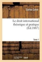 Le Droit International Theorique Et Pratique Tome 1 (French, Paperback) - Calvo C Photo