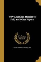 Why American Marriages Fail, and Other Papers (Paperback) - Anna Alexander D 1908 Rogers Photo