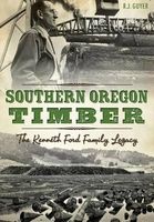 Southern Oregon Timber: - The Kenneth Ford Family Legacy (Paperback) - Rennie Guyer Photo
