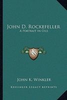 John D. Rockefeller - A Portrait in Oils (Paperback) - John K Winkler Photo
