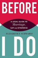 Before I Do - A Legal Guide to Marriage, Gay and Otherwise (Paperback) - Elizabeth F Schwartz Photo