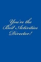 You're the Best Activities Director! - A 6 X 9 Lined Notebook for Activity Directors (Paperback) - Healthcare Industry Books Photo