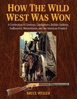 How the Wild West Was Won (Hardcover) - Bruce Wexler Photo