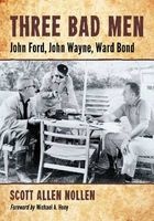 Three Bad Men - John Ford, John Wayne, Ward Bond (Paperback, New) - Scott Allen Nollen Photo