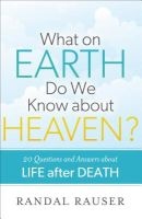 What on Earth Do We Know About Heaven? - 20 Questions and Answers About Life After Death (Paperback) - Randal Rauser Photo