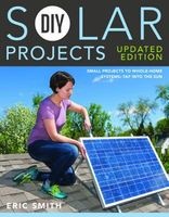 DIY Solar Projects - Small Projects to Whole Home Systems: Tap into the Sun (Paperback, Updated ed) - Eric Smith Photo