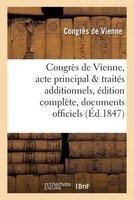 , Acte Principal Et Traites Additionnels, Edition Complete, Documents Officiels (French, Paperback) - Congres De Vienne Photo