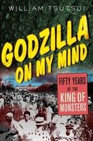 Godzilla on My Mind - Fifty Years of the King of Monsters (Paperback) - William Minoru Tsutsui Photo