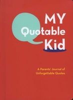 My Quotable Kid - A Parents' Journal of Unforgettable Quotes (Hardcover) - Chronicle Books Photo