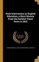 State Intervention in English Education, a Short History from the Earliest Times Down to 1833 (Hardcover) - James Edward Geoffrey 1 De Montmorency Photo