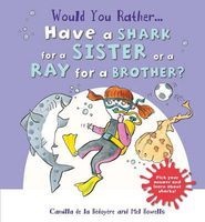 Would You Rather: Have a Shark for a Sister or a Ray for a Brother? (Hardcover) - Camilla de le Bedoyere Photo