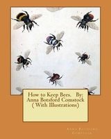 How to Keep Bees. by -  ( with Illustrations) (Paperback) - Anna Botsford Comstock Photo