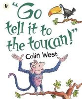 Go Tell it to the Toucan (Paperback) - Colin West Photo
