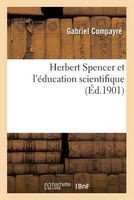 Herbert Spencer Et L'Education Scientifique (French, Paperback) - Gabriel Compayr e Photo