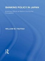 Banking Policy in Japan - American Efforts at Reform During the Occupation (Hardcover, Revised) - William M Tsutsui Photo