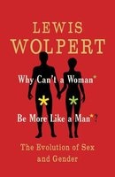 Why Can't a Woman be More Like a Man - The Evolution of Sex and Gender (Paperback, Main) - Lewis Wolpert Photo