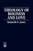 Theology of Holiness and Love (Paperback, New) - Kenneth E Jones Photo