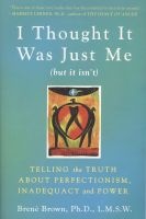 I Thought it Was Just Me (but it Isn't) - Telling the Truth About Perfectionism, Inadequacy and Power (Paperback) - Brene Brown Photo