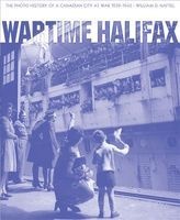 Wartime Halifax - The Photo History of a Canadian City at War -- 1939--1945 (Paperback) - William D Naftel Photo