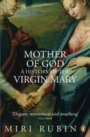 Mother of God - A History of the Virgin Mary (Paperback) - Miri Rubin Photo