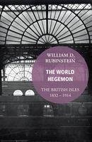 The World Hegemon - The British Isles 1832 -1914 (Paperback) - William D Rubinstein Photo