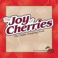 Joy of Cherries - The Taste Topping Fruit (Spiral bound) - Theresa Millang Photo