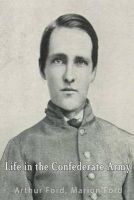 Life in the Confederate Army; Being Personal Experiences of a Private Soldier in the Confederate Army (Paperback) - Arthur Peronneau Ford Photo