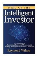 Mind of the Intelligent Investor - The Ultimate Guide on Becoming a Successful Investor and Making Intelligent Investment Decisions (Paperback) - Raymond Wilson Photo