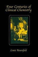 Four Centuries of Clinical Chemistry (Hardcover) - Louis Rosenfeld Photo