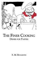 The Finer Cooking - Dishes for Parties (Hardcover) - X M Boulestin Photo
