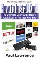 How to Install Kodi on Firestick - The Ultimate User Guide How to Install Kodi on Amazon Fire Stick (Paperback) - Paul Laurence Photo