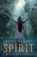 Spirit - The Elan Series Prequel (Paperback) - Tracie Roberts Photo