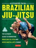 Brazilian Jiu-Jitsu - The Ultimate Guide to Brazilian Jiu-jitsu and Mixed Martial Arts Combat (Paperback) - Alexandre Paiva Photo