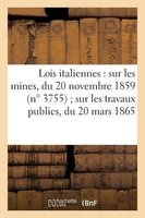 Lois Italiennes Sur Les Mines, Du 20 Novembre 1859 N 3755, Sur Les Travaux Publics, Du 20 Mars 1865 (French, Paperback) - Italie Photo