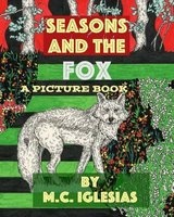 Seasons and the Fox - A Picture Book by M.C. Iglesias (Paperback) - Clara Iglesias Rondina Photo